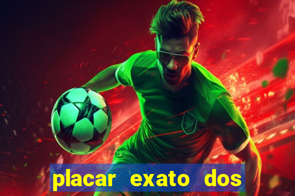 placar exato dos jogos de hoje